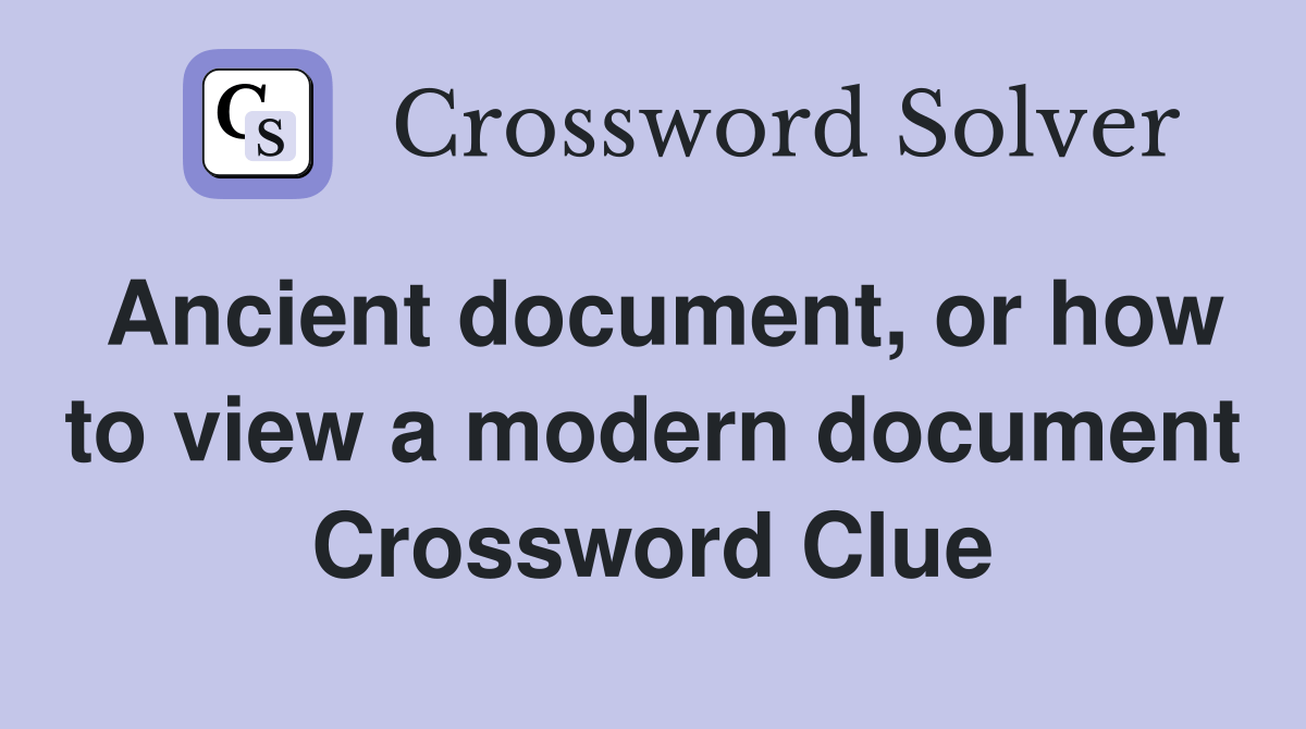 Ancient document, or how to view a modern document Crossword Clue Answers Crossword Solver